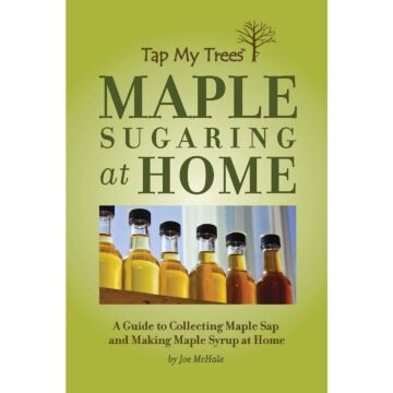 Tap My Trees Maple Sugaring at Home Guide to Making Maple Syrup