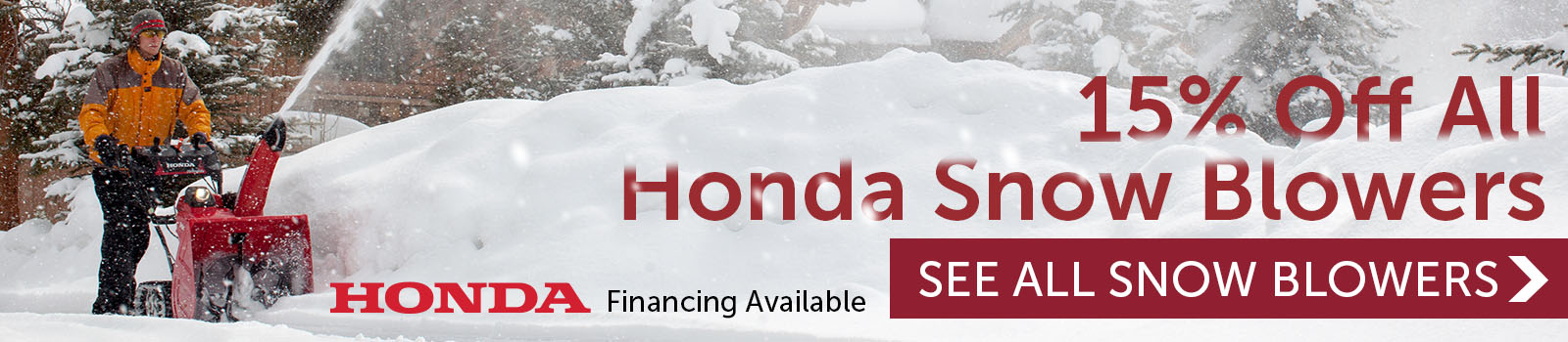 15% off all in-stock Honda snow blowers. Financing available.